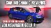 Should You Buy A Volkswagen Golf R Thorough Review By A Mechanic